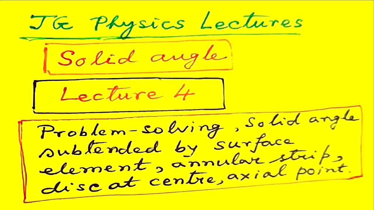 Solid angle : Lecture 4 : JG Physics Lectures
