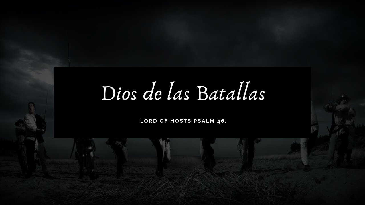 SALMO 46 DIOS DE LAS BATALLAS  (PSALM 46 LORD OF HOSTS) en español LETRA