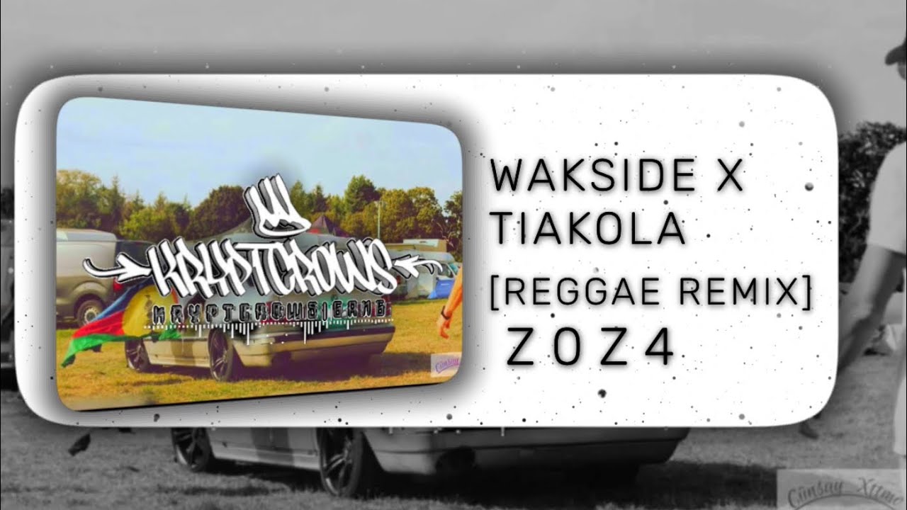 WAKSIDE X TIAKOLA - [REGGAEREMIX] Z0Z4