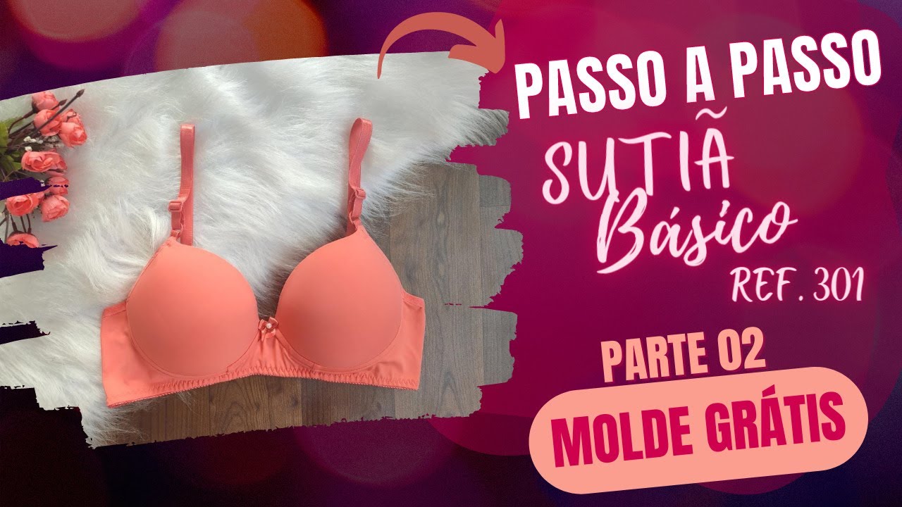 #Moldegr&aacute;tis - Como Fazer Suti&atilde; B&aacute;sico na M&aacute;quina Dom&eacute;stica - Costura - Ref. 301