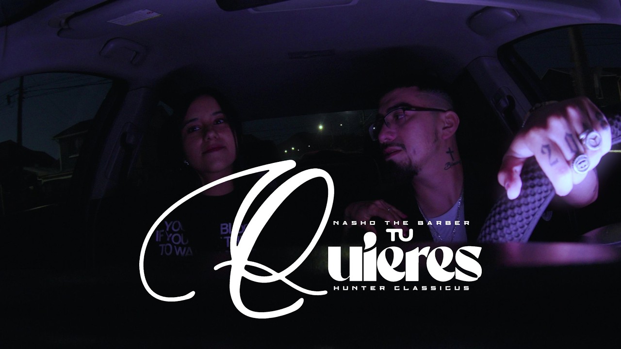 Nasho The Barber, Hunter Classicus - Tú Quieres (Video Oficial)