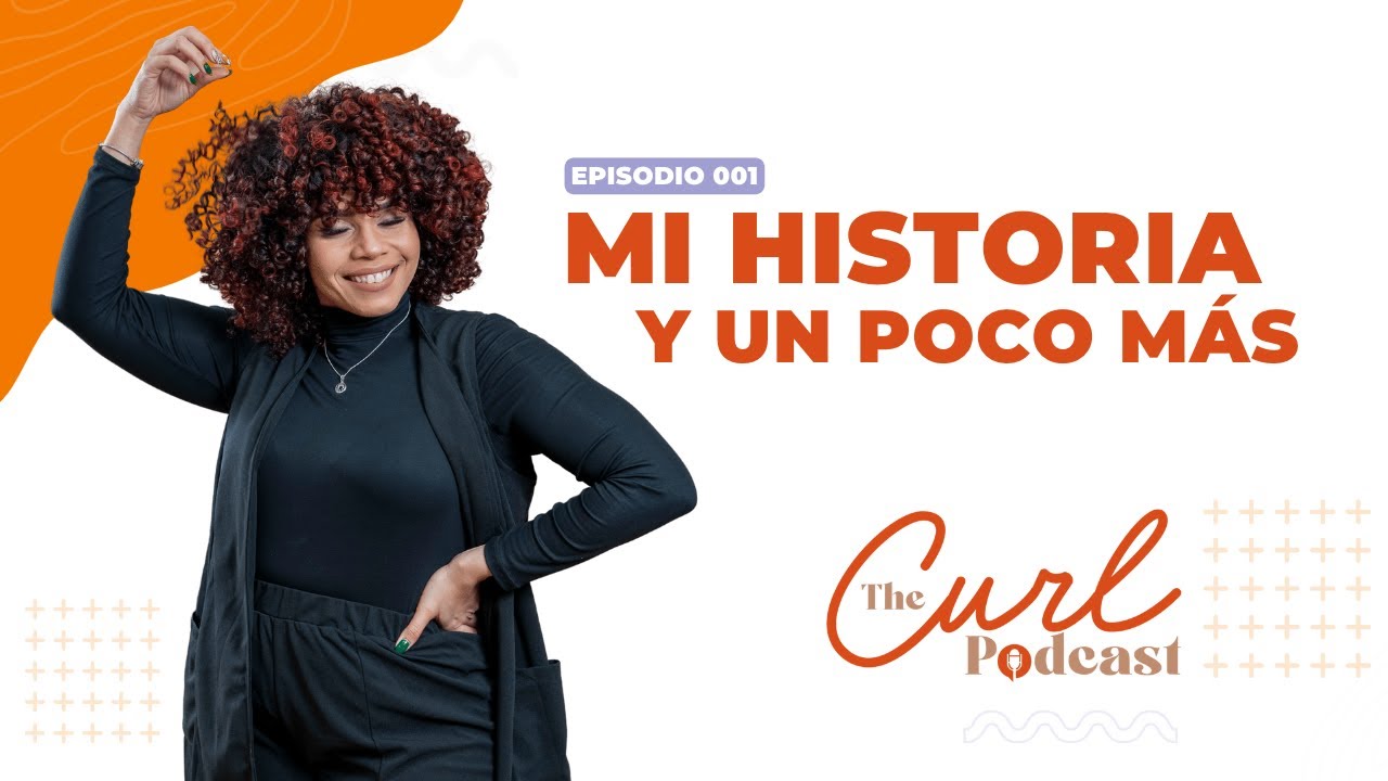 Mi Historia y un poco más | EP. 1 | The Curl Podcast
