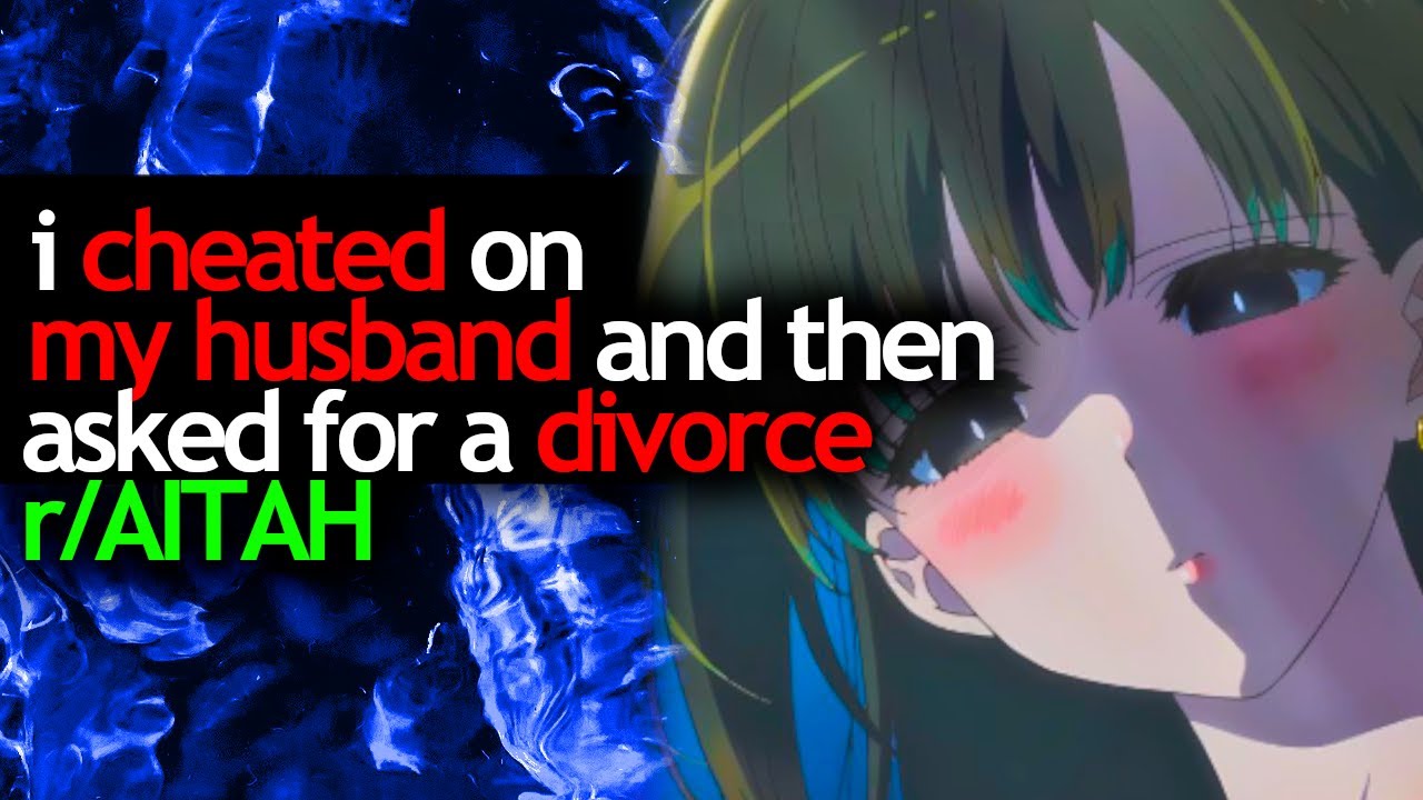 i CHEATED on my HUSBAND and then asked for a DIVORCE - r/AITAH