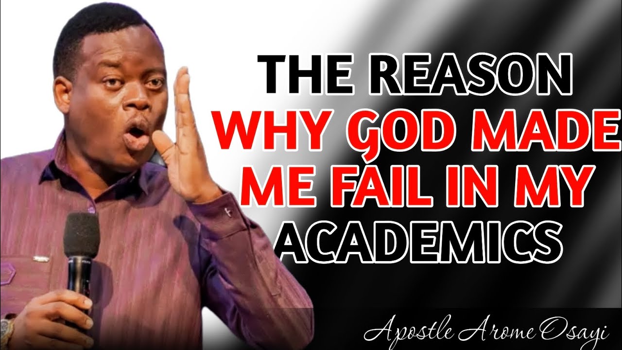 THE REASON WHY GOD MADE ME FAIL IN MY ACADEMICS || Apostle Arome Osayi - 1sound theoutpouring