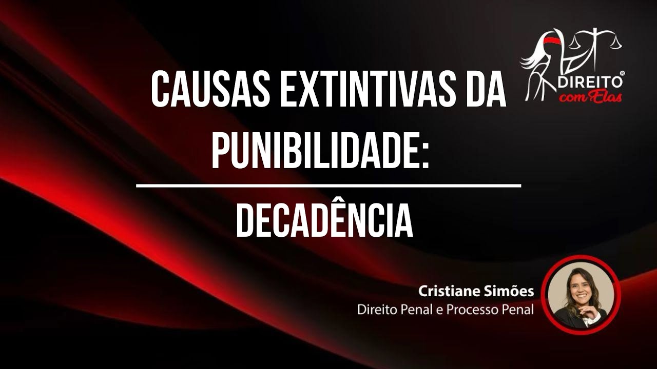 Causas extintivas da punibilidade:  DECADÊNCIA
