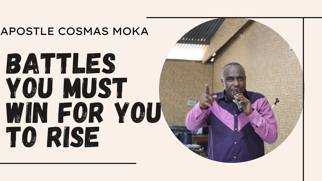BATTLES YOU MUST WIN FOR YOU TO RISE.{ By Apostle.Cosmas Moka