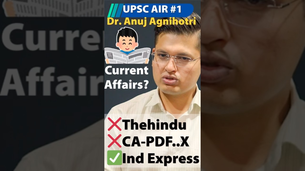 UPSC AIR 1 Dr.Anuj Agnihotri's Current Affairs Strategy - no PDF compilations, only IndianExpress!