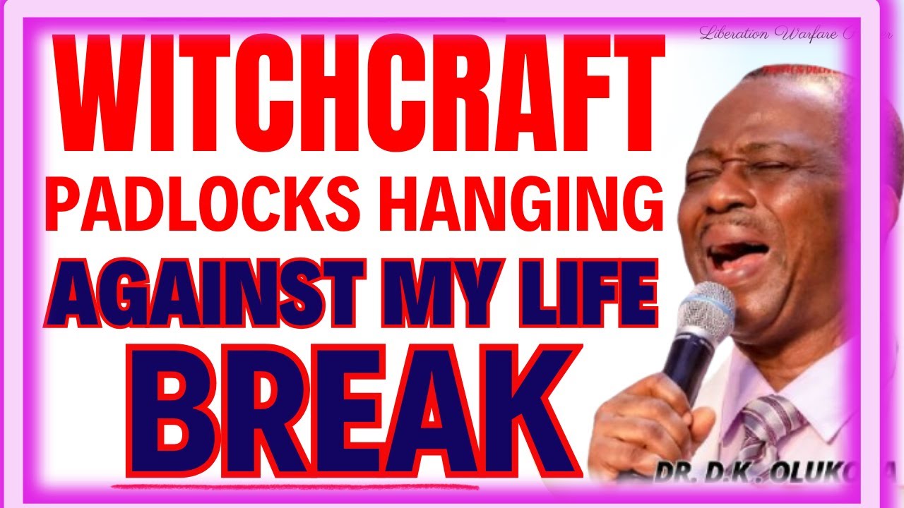 WITCHCRAFT PADLOCKS HANGING AGAINST MY LIFE BREAK-  DR DK OLUKOYA MIDNIGHT PRAYERS