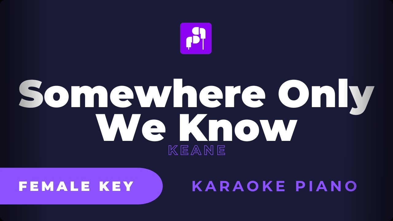 Somewhere Only We Know  - Keane ( Karaoke Piano Version - FEMALE KEY)