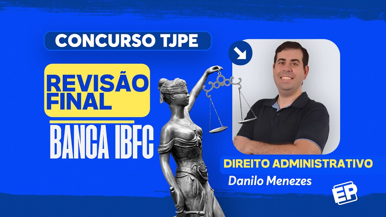 CONCURSO TJ PE: RESOLUÇÃO DE QUESTÕES IBFC DIREITO ADMINISTRATIVO com DANILO MENEZES