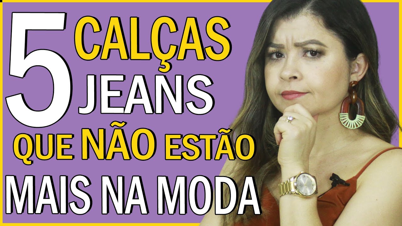 5 calças Jeans que não estão mais na moda I Blog da Le