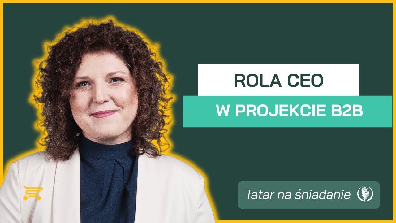 Rola CEO w projekcie e-commerce B2B. Dlaczego bez CEO platforma nie sprzedaje? | Tatar na śniadanie