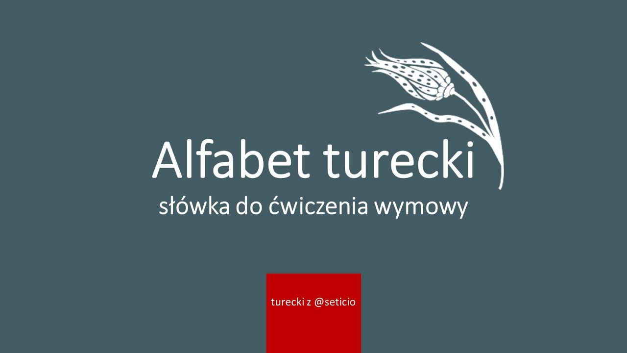 2. Turecki z Seticio - Lekcja 2 - Alfabet turecki i słówka do ćwiczenia wymowy