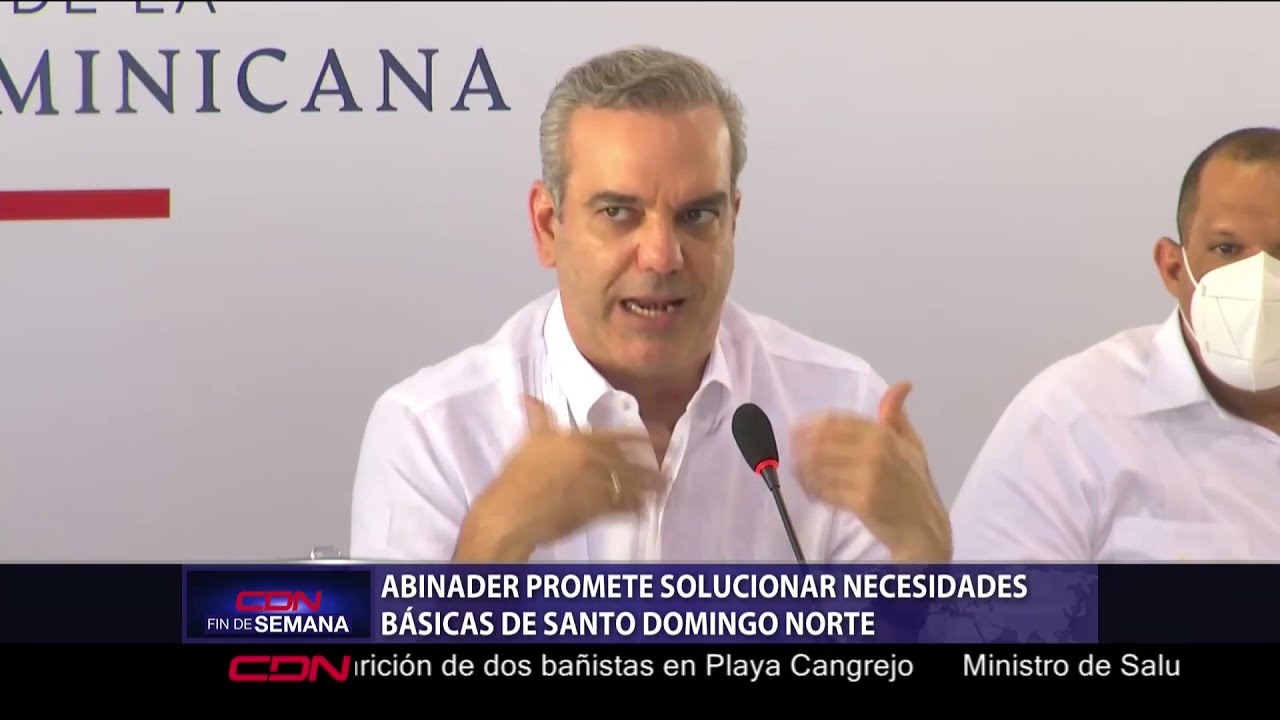 Presidente Luis Abinader promete solucionar necesidades b&aacute;sicas de Santo Domingo Norte