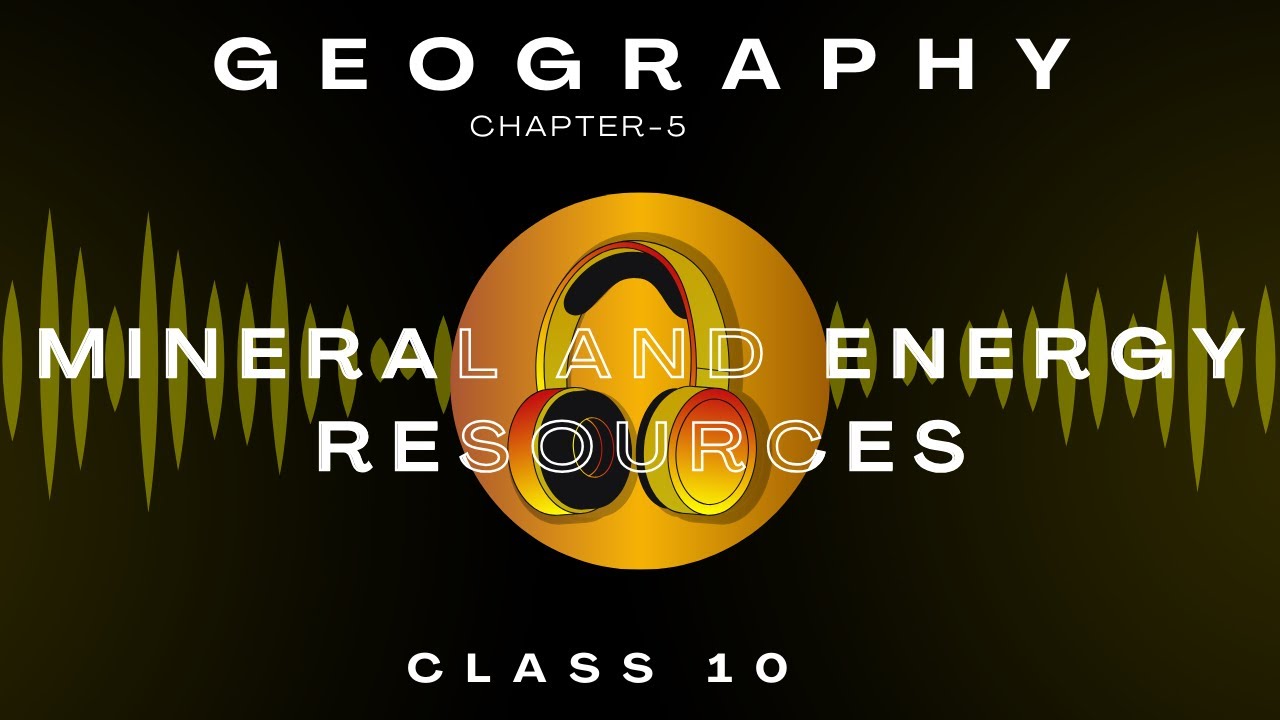 Minerals and Energy Resources | Chapter 5 | Audiobook | CBSE Class 10 Geography | NCERT Reading