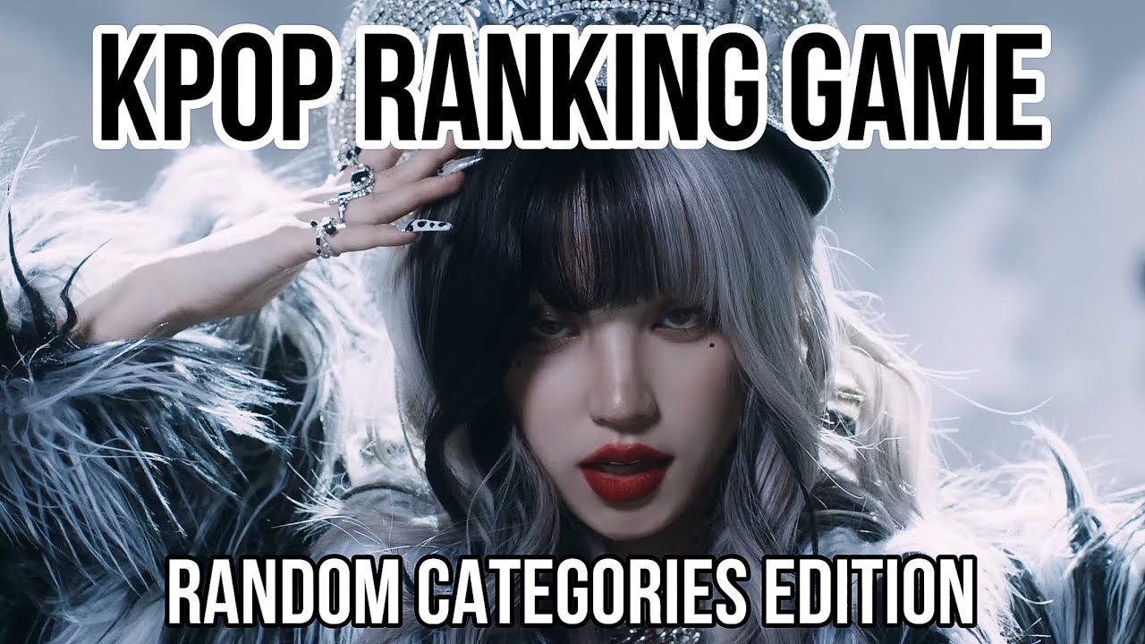 [KPOP RANKING GAME] TOTALLY RANDOM CATEGORIES EDITION