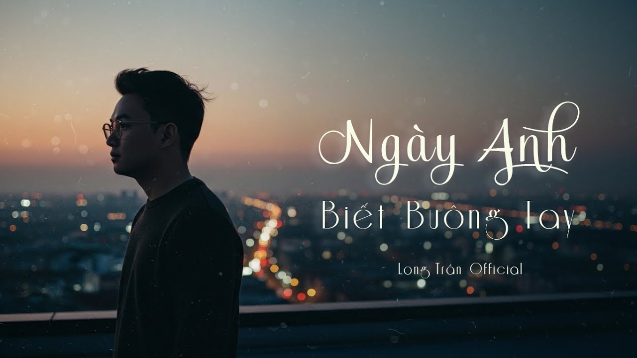 Ngày Anh Biết Buông Tay – Lyric Video | Long Trần Official
