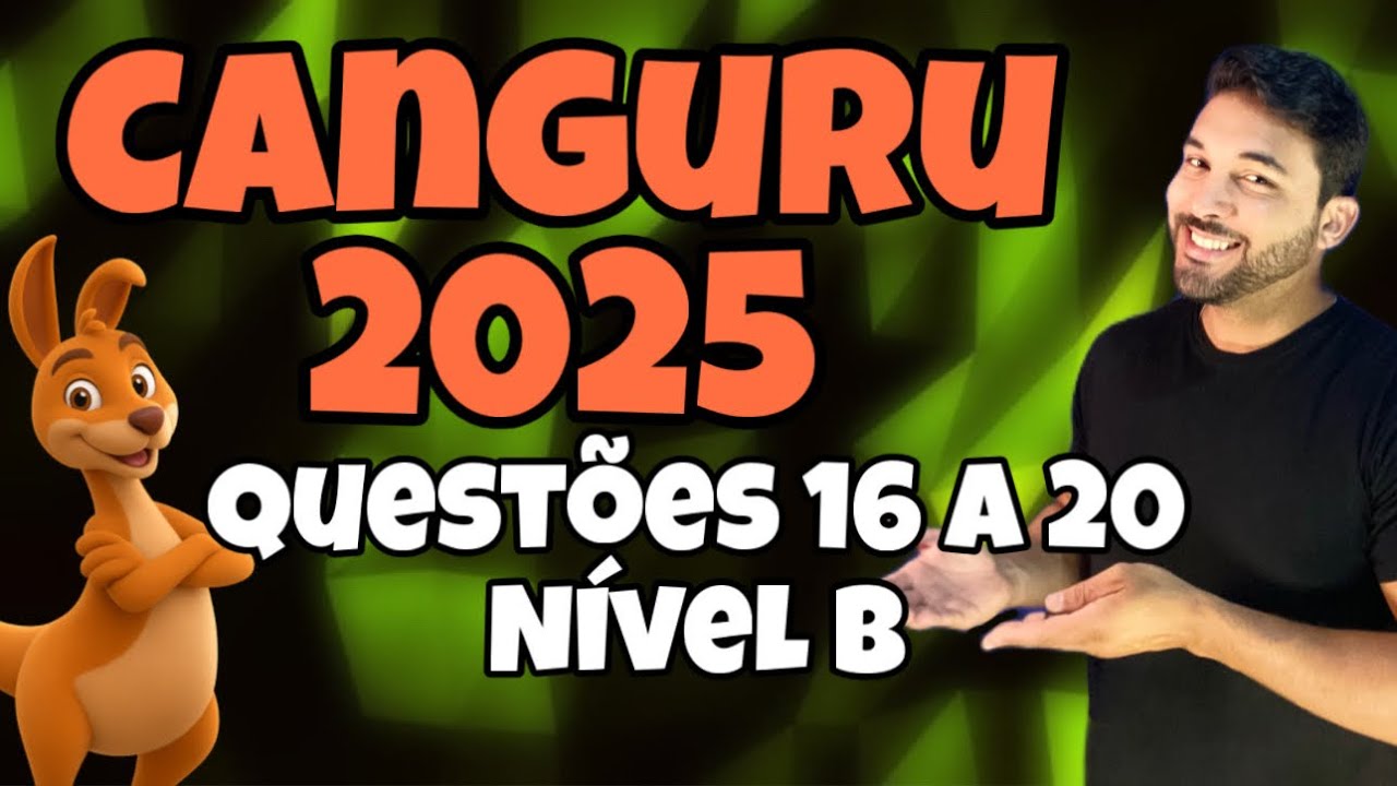 RESOLUÇÃO OLIMPÍADA CANGURU DE MATEMÁTICA 2025 - NÍVEL B - QUESTÕES 16 A 20
