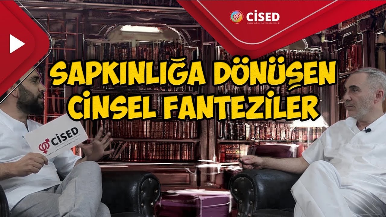 Sapkınlığa D&ouml;n&uuml;şen Cinsel Fanteziler | CİSED