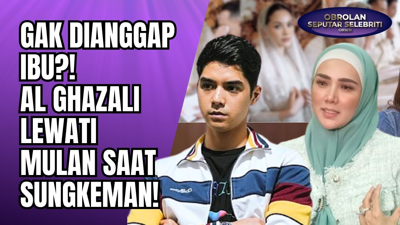 TAK DIANGGAP IBU?? AL GHAZALI PILIH TAK SUNGKEM & LEWATI MULAN JAMEELA DI PENGAJIAN ALYSSA!! - OSS