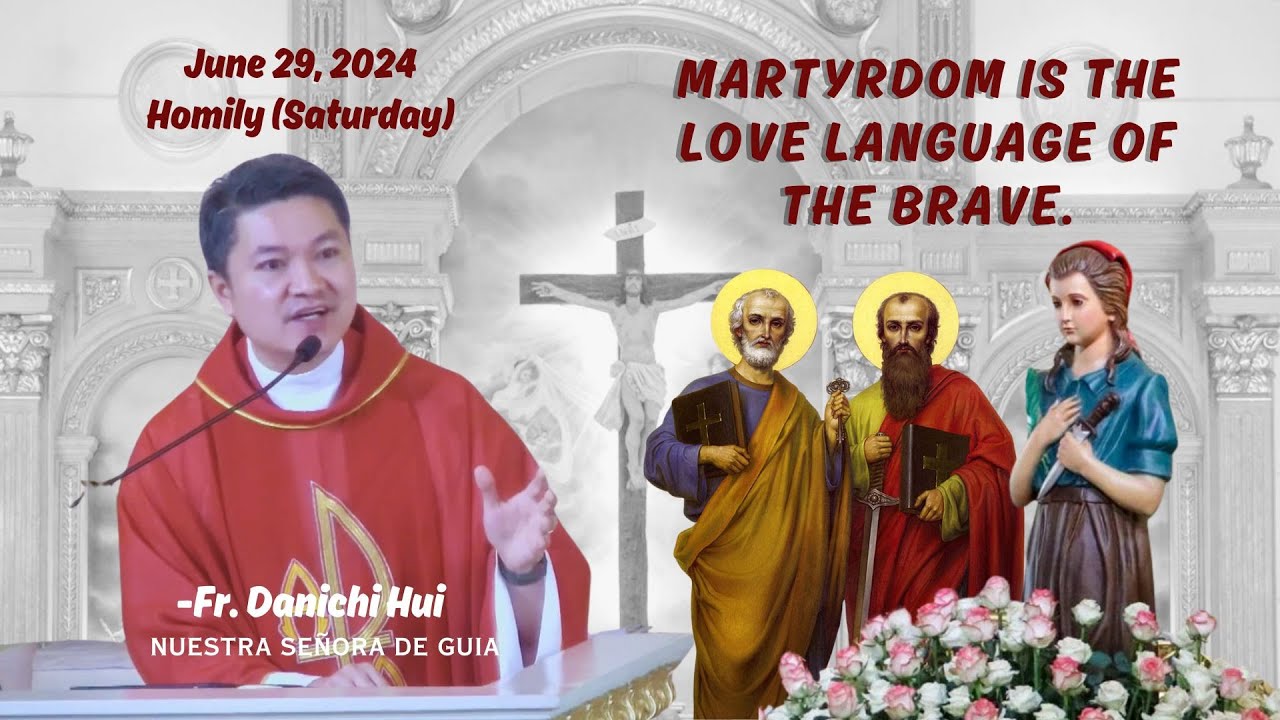 MARTYRDOM IS THE LOVE LANGUAGE OF THE BRAVE - Homily by Fr. Danichi Hui on June 29, 2024