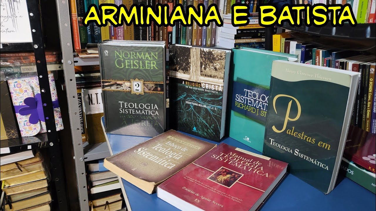 As melhores teologias sistemáticas batistas e arminianas