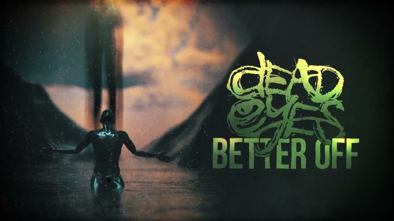 Dead Eyes - Better Off (Official Visualizer)