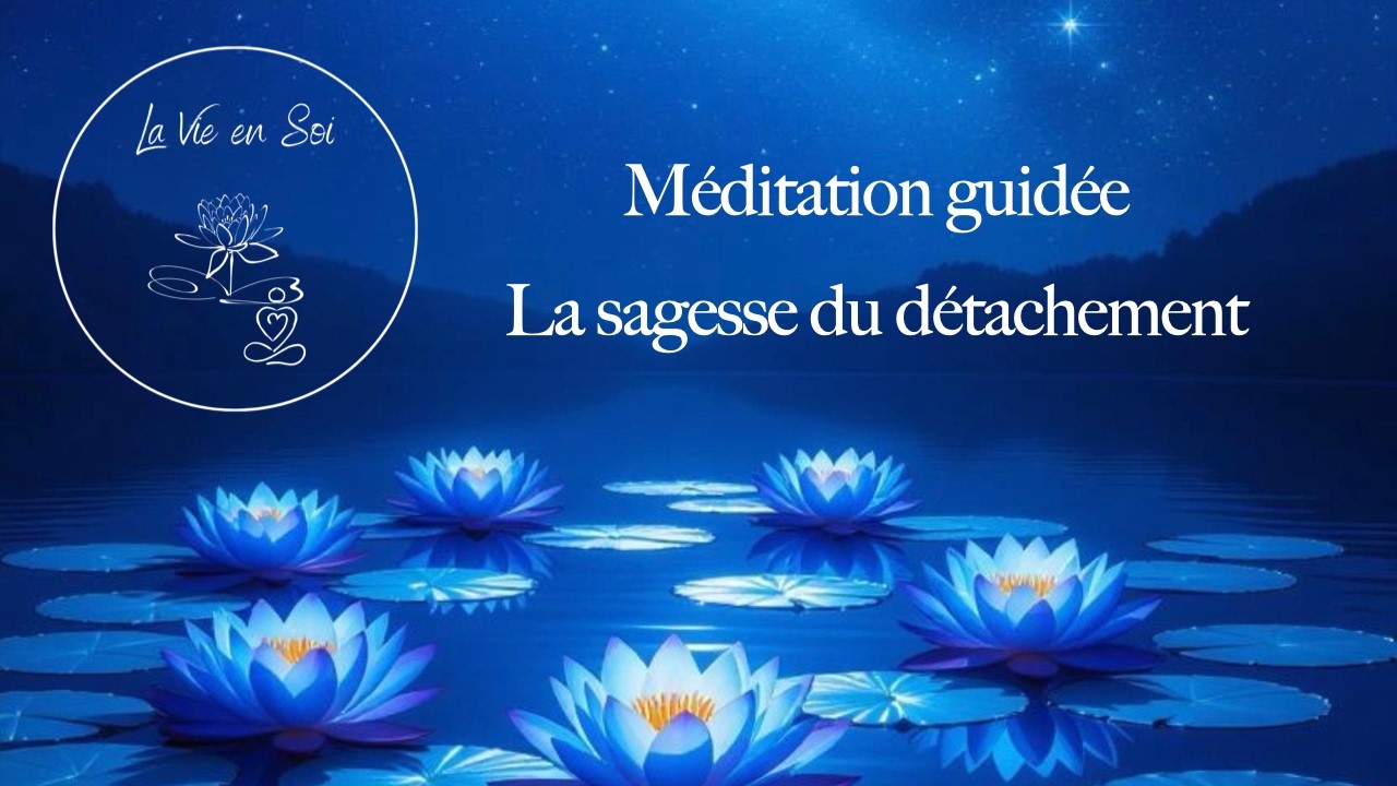 ✨ Méditation guidée - La sagesse du détachement ✨