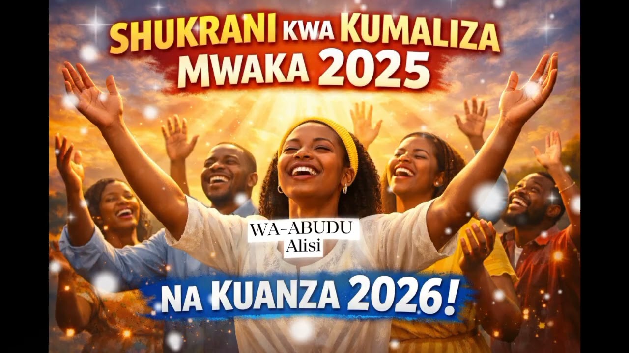 SHUKRANI KWA KUMALIZA |Wimbo wakuchkuru(2025-2026)
