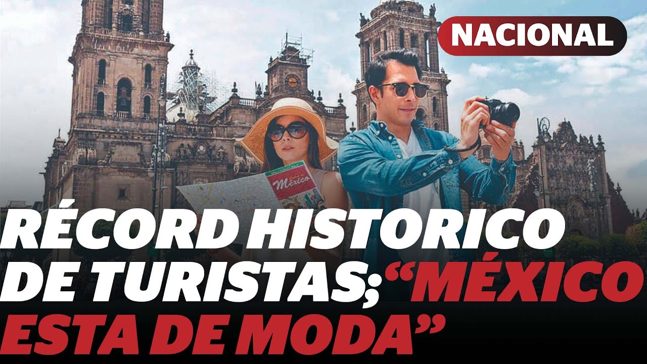 &ldquo;M&eacute;xico est&aacute; de moda&rdquo; afirma Sheinbaum; que factores atraen a millones de visitantes| Reporte Indigo