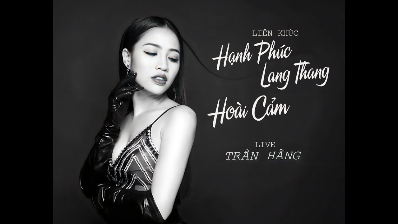 LK- Hạnh Phúc Lang Thang  & Hoài Cảm - TRẦN HẰNG | LIVE |