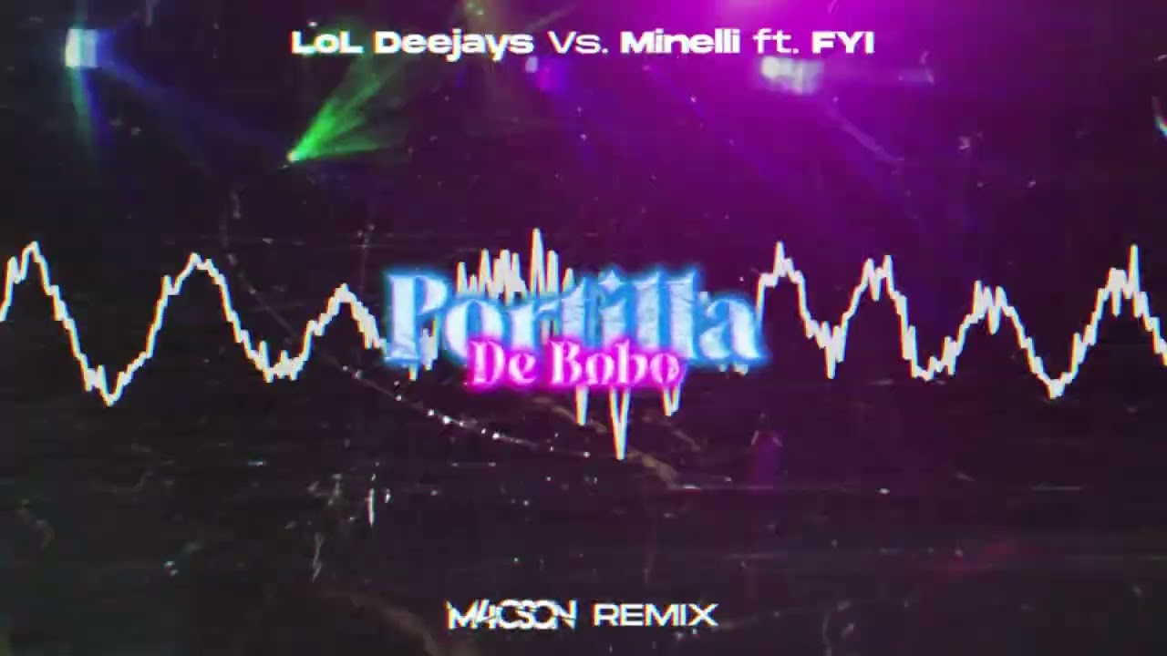 LoL Deejays vs. Minelli ft. FYI - Portilla De Bobo ( M4CSON REMIX ) 4 Lata Kanału!