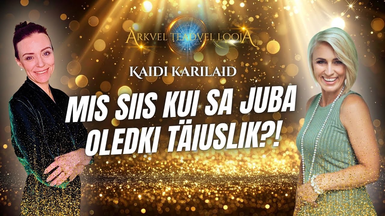 #63 Ärkvel Teadvel Looja - Kaidi Karilaid - Mis siis kui sa juba oledki täiuslik?!