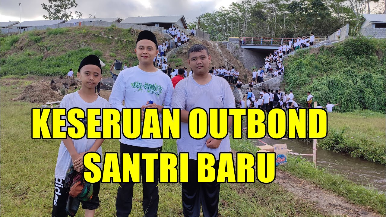 Vlog Santri - Keseruan Outbond Oerientasi Santri Baru - kingzadma ponpes asy-syarifiy lumajang