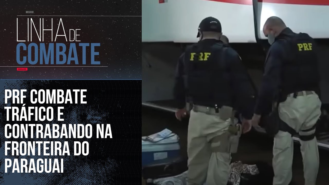 PRF COMBATE TR&Aacute;FICO E CONTRABANDO NA FRONTEIRA DO PARAGUAI | LINHA DE COMBATE
