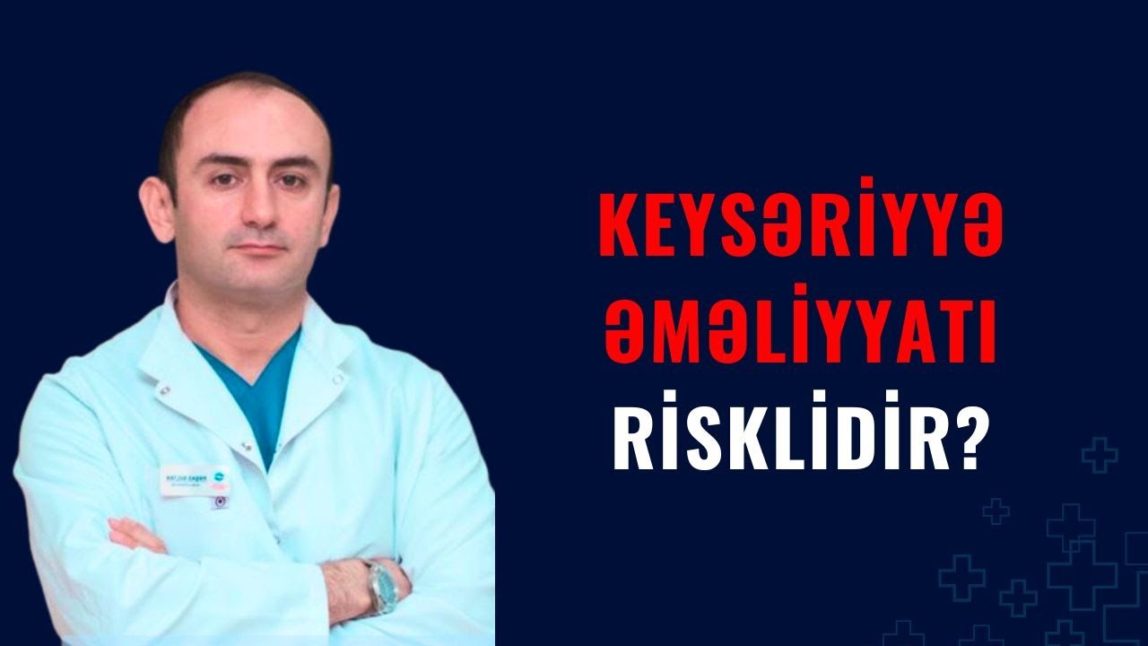 Keysəriyyə əməliyyatı risklidirmi? - Hamilə qadınlar baxsın