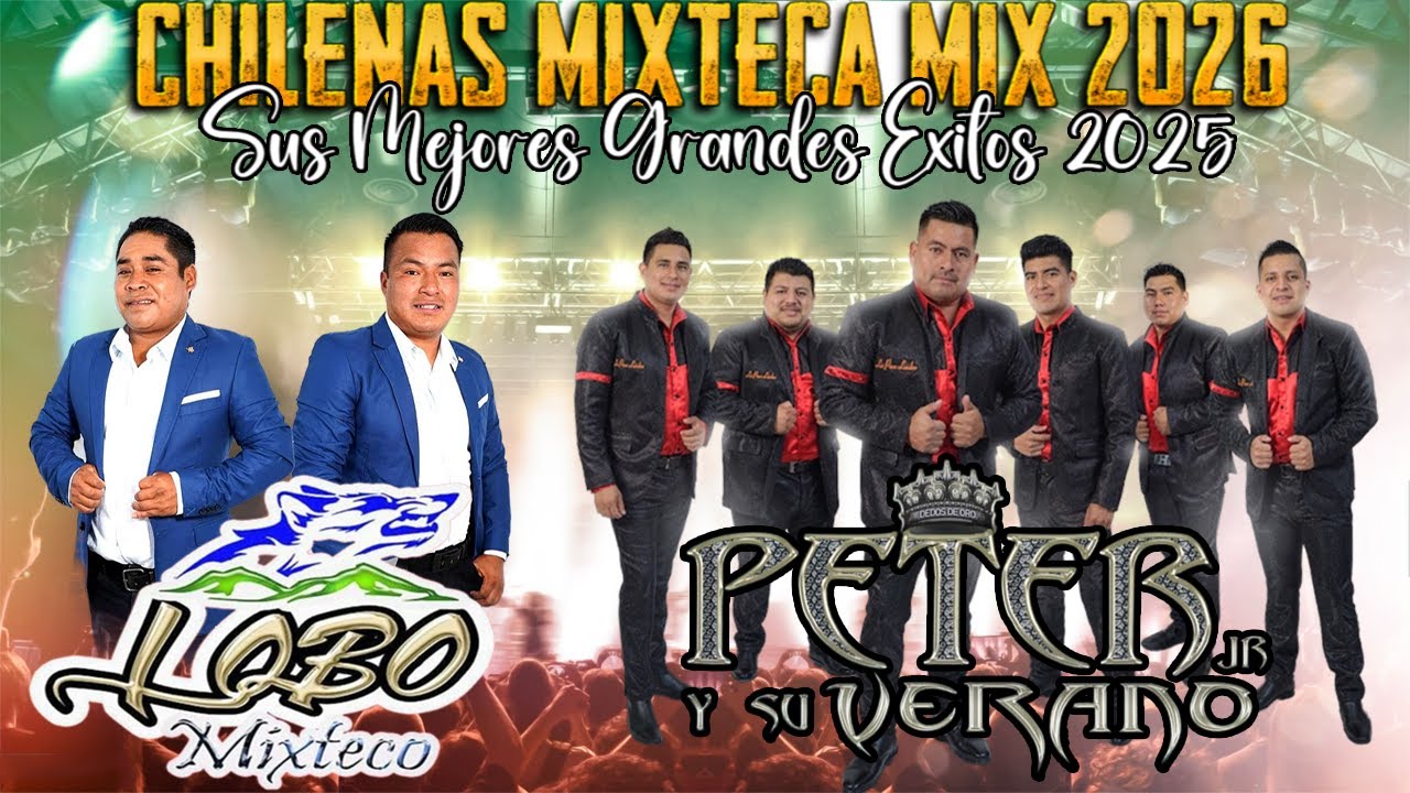 Lobo Mixteco ft Peter Jr Y Su Verano - Chilenas Mixtecas Mix 2026 ll Sus Mejores Grandes Exitos