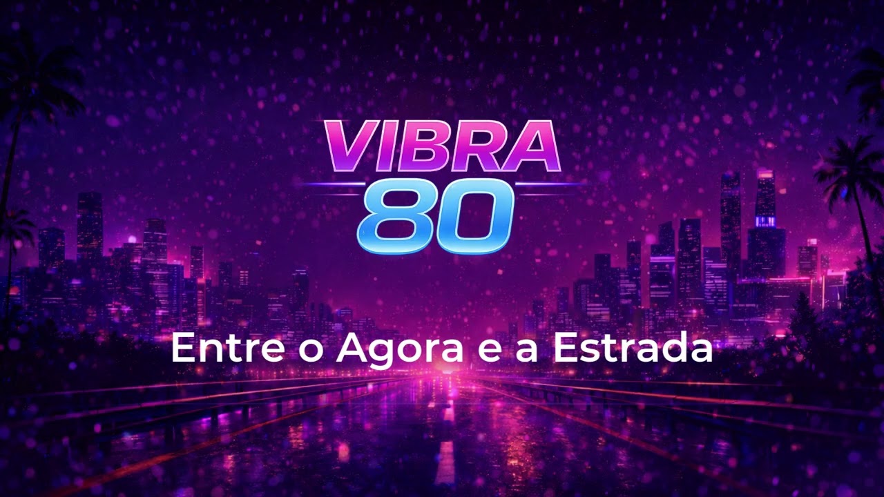 Entre o Agora e a Estrada🎶| Vibra 80