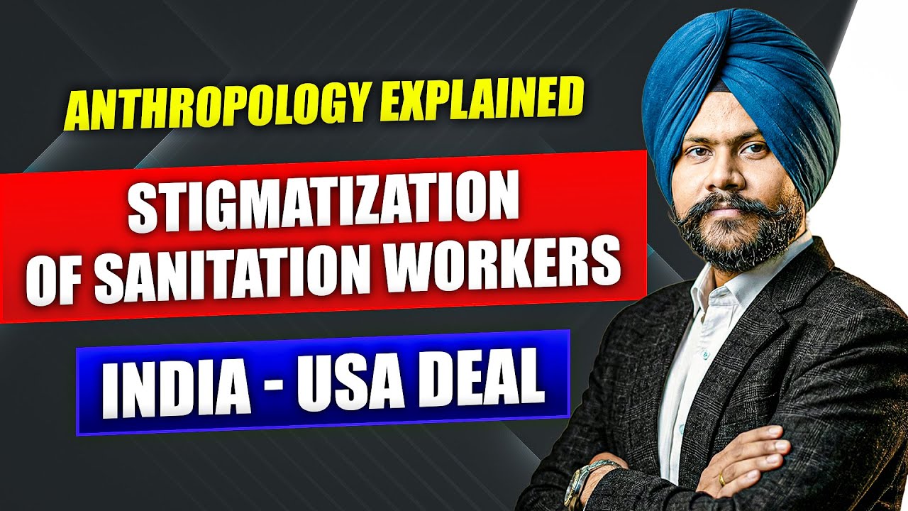 Anthropology Explained: Stigmatization of Sanitation Workers | India–USA Deal