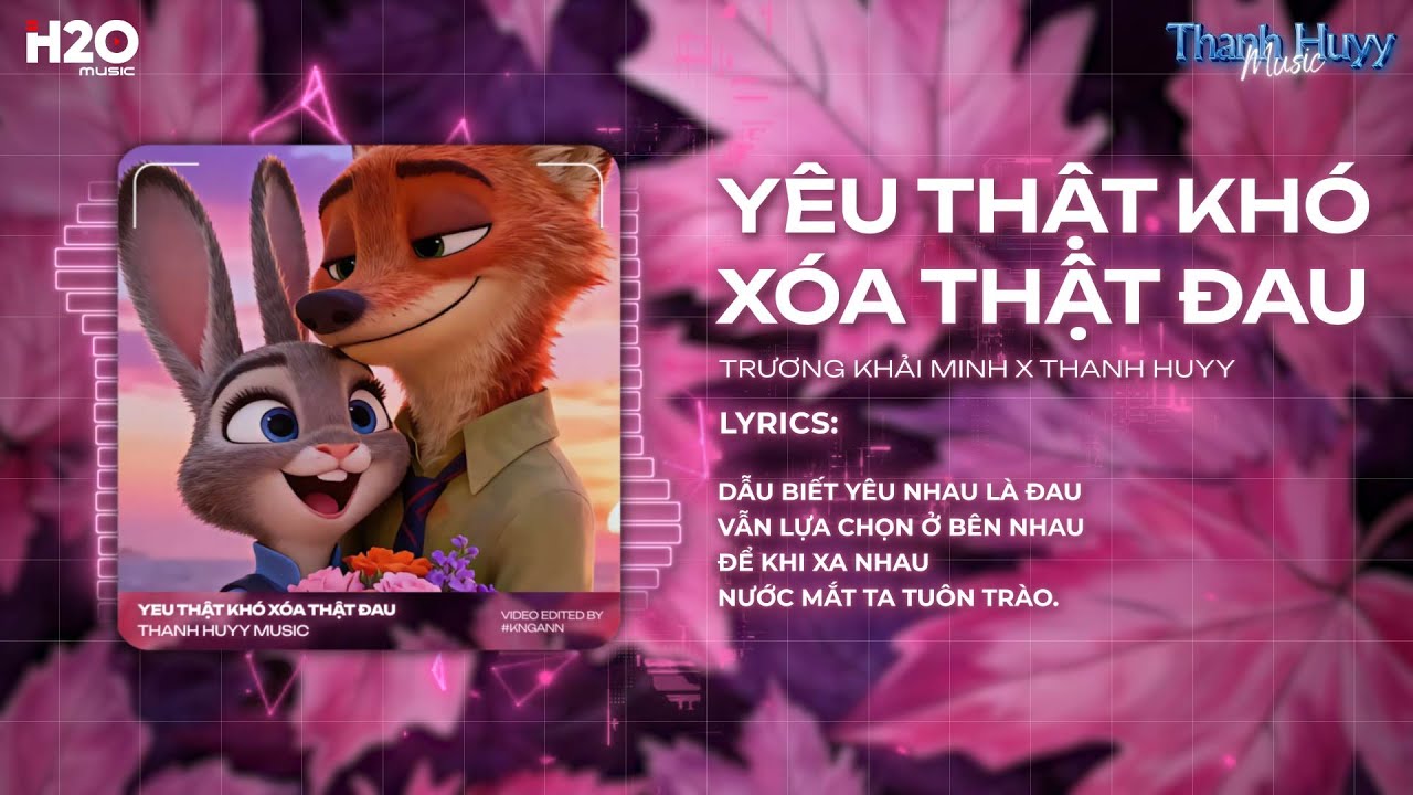 Yêu Thật Khó Xóa Thật Đau (Thanh Huyy Remix) - Trương Khải Minh ♫ Tựa Vai Bên Nhau Lần Cuối Remix