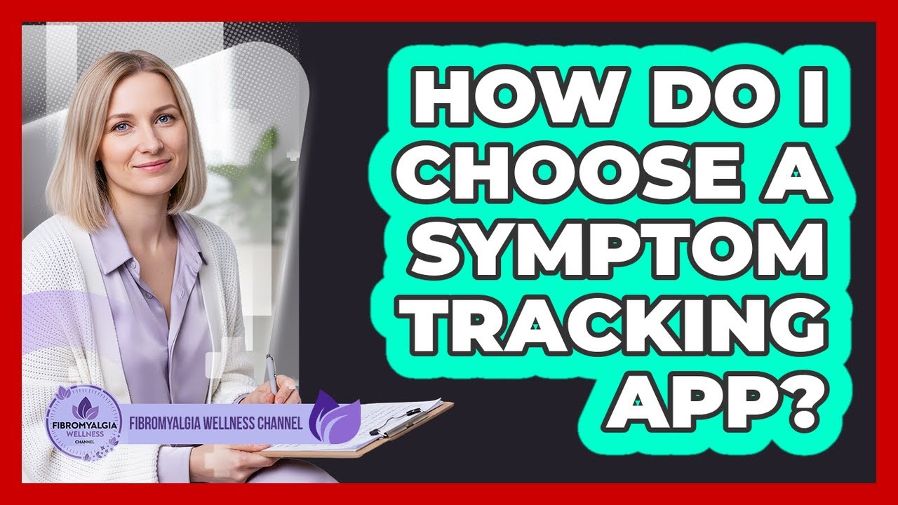 How Do I Choose A Symptom Tracking App?