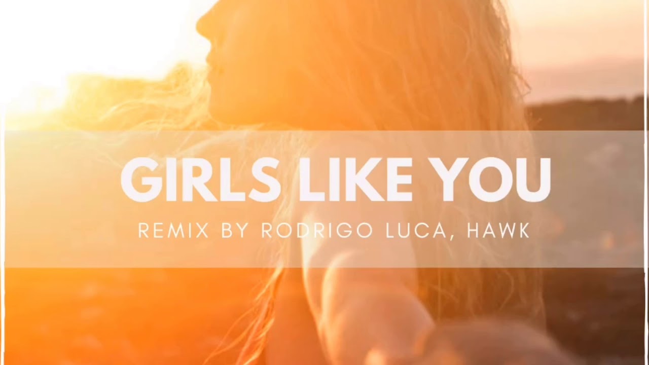 Maroon 5, Cardi B - Girls Like You ( Rodrigo Luca, Hawk remix)