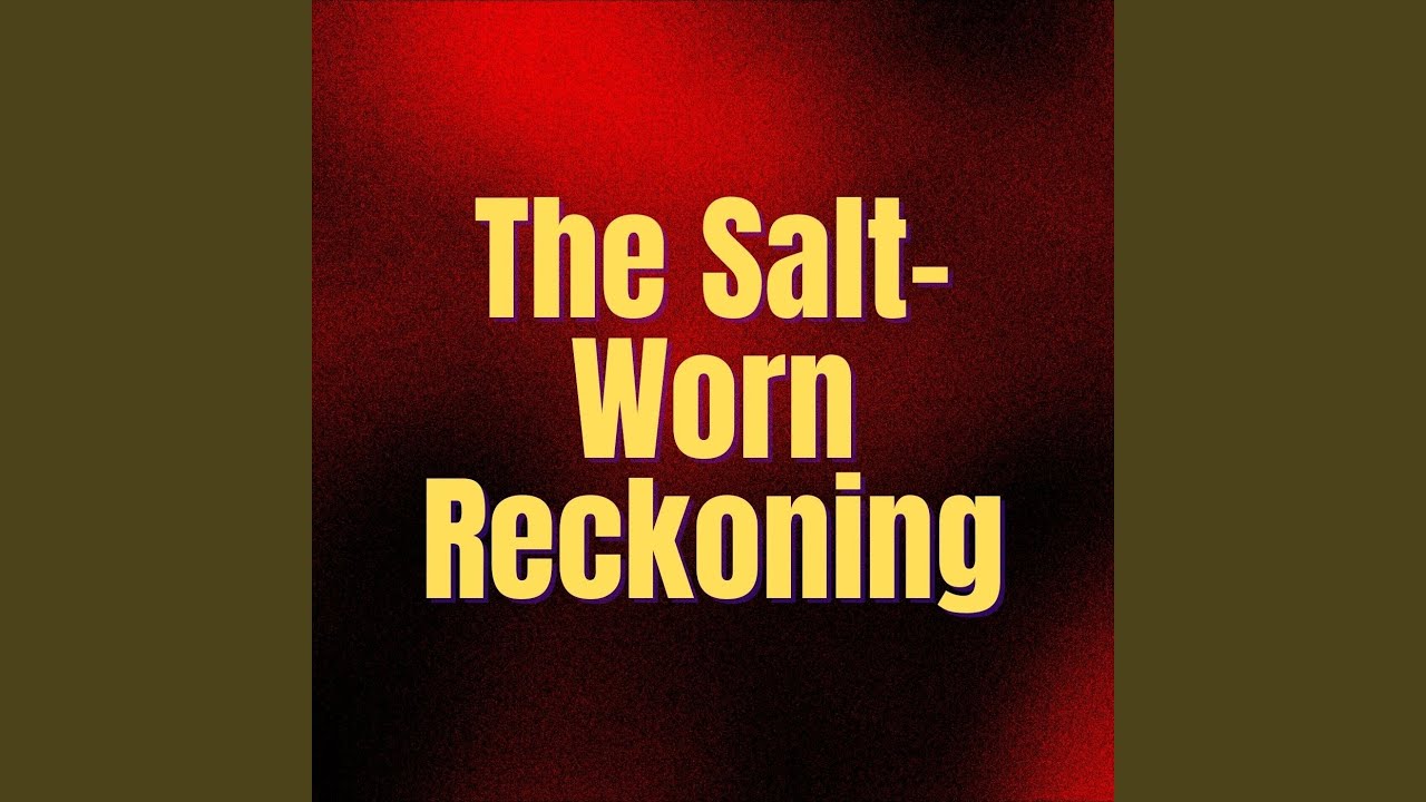 The Salt-Worn Reckoning