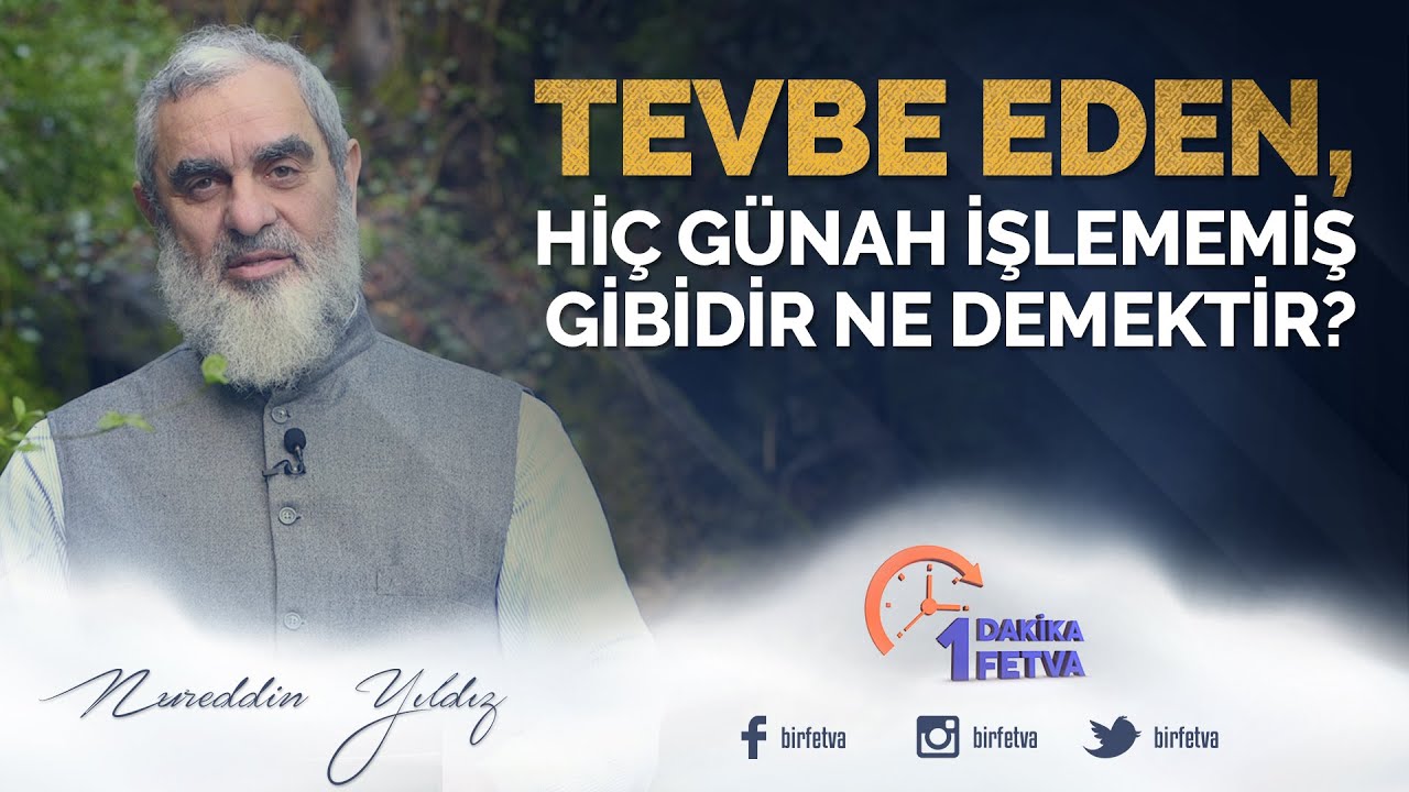 Tevbe eden, hiç günah işlememiş gibidir ne demektir? / Birfetva - Nureddin Yıldız