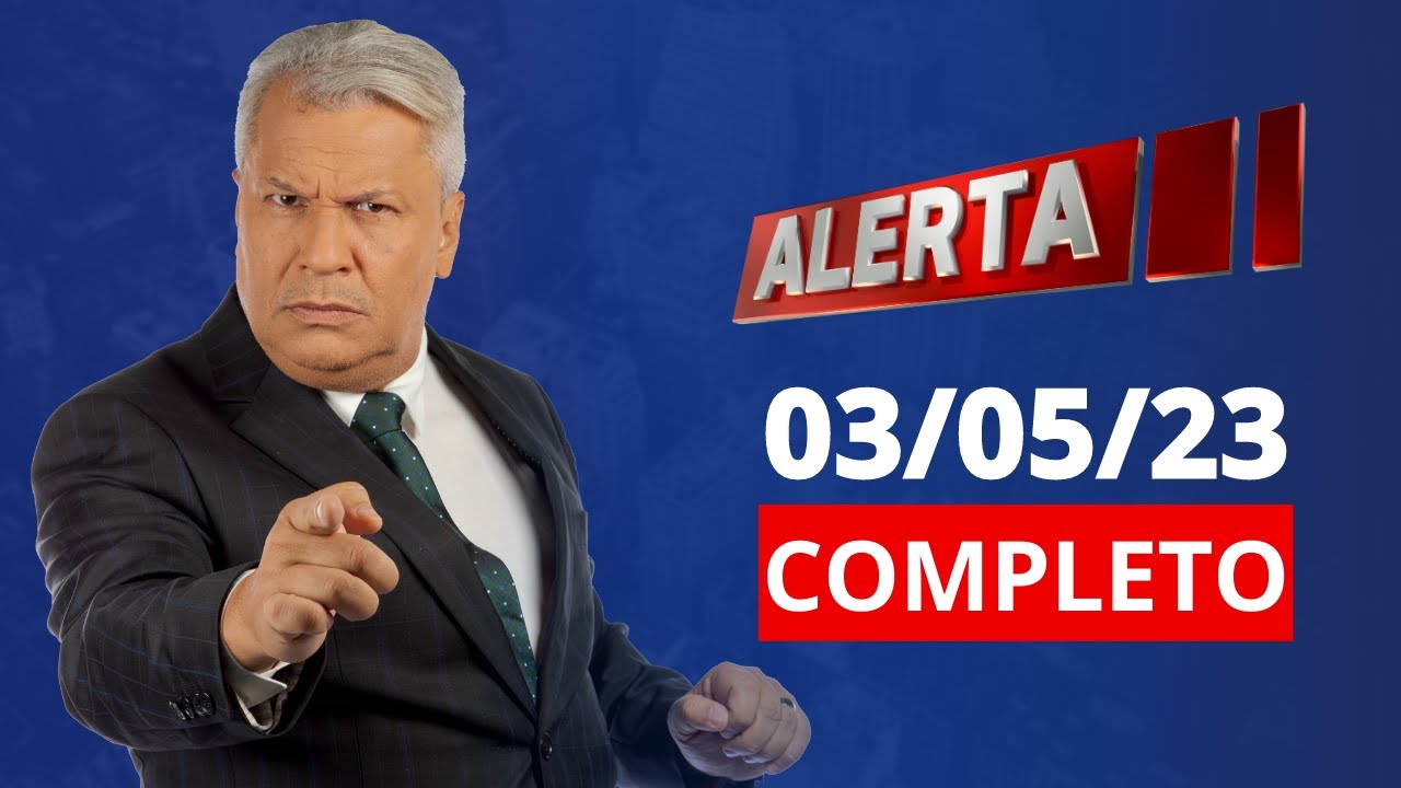 ALERTA | AO VIVO | 03/05/2023