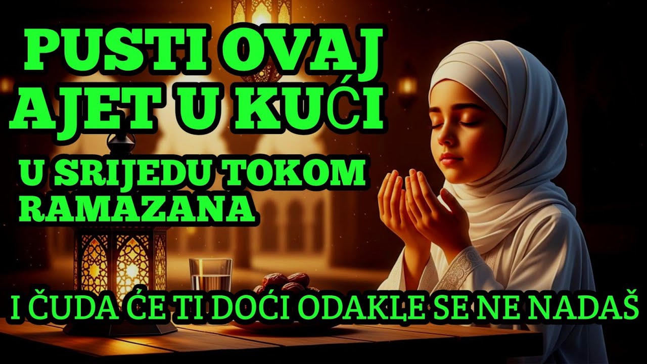 Pusti ovaj ajet u kući u srijedu tokom Ramazana, i čuda će ti doći odakle se ne nadaš.