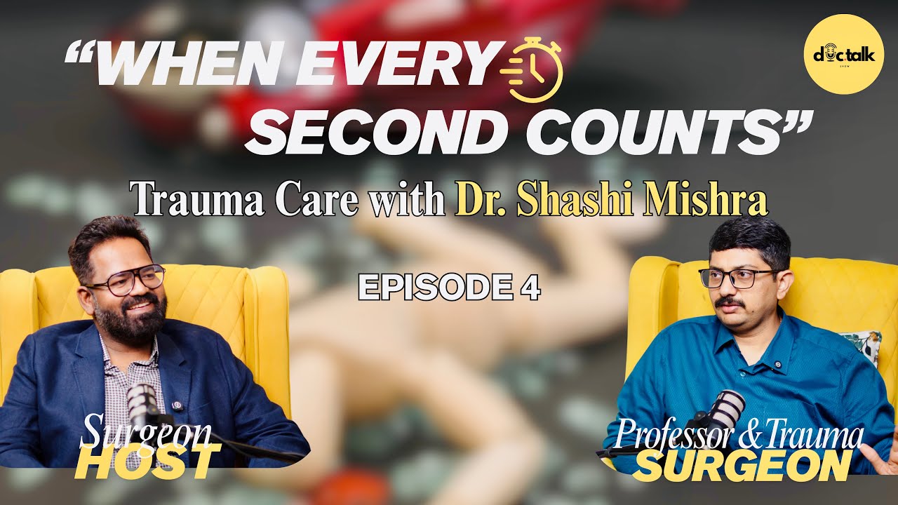 Doctalk Ep 4 with Dr. Shashi Prakash Mishra |  When every second counts - Trauma Care |