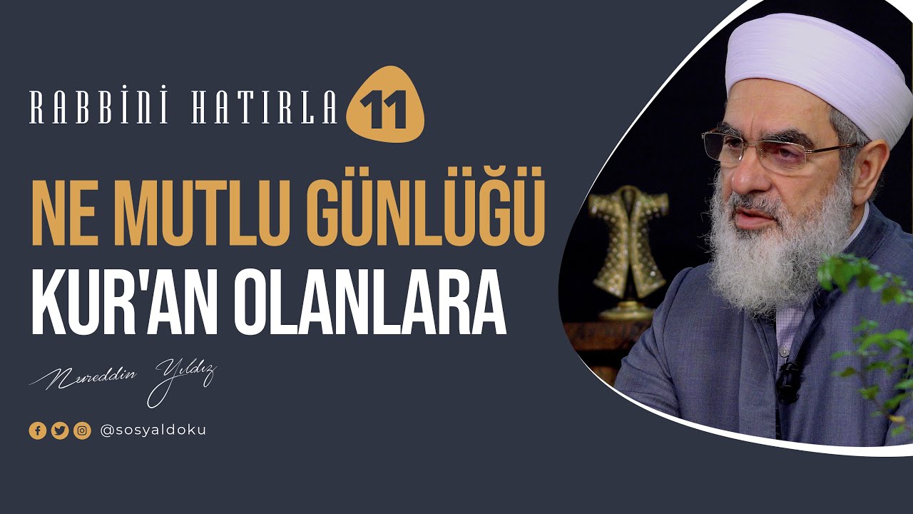 Ne Mutlu Günlüğü Kur'an Olanlara | RABBİNİ HATIRLA | 11. Bölüm