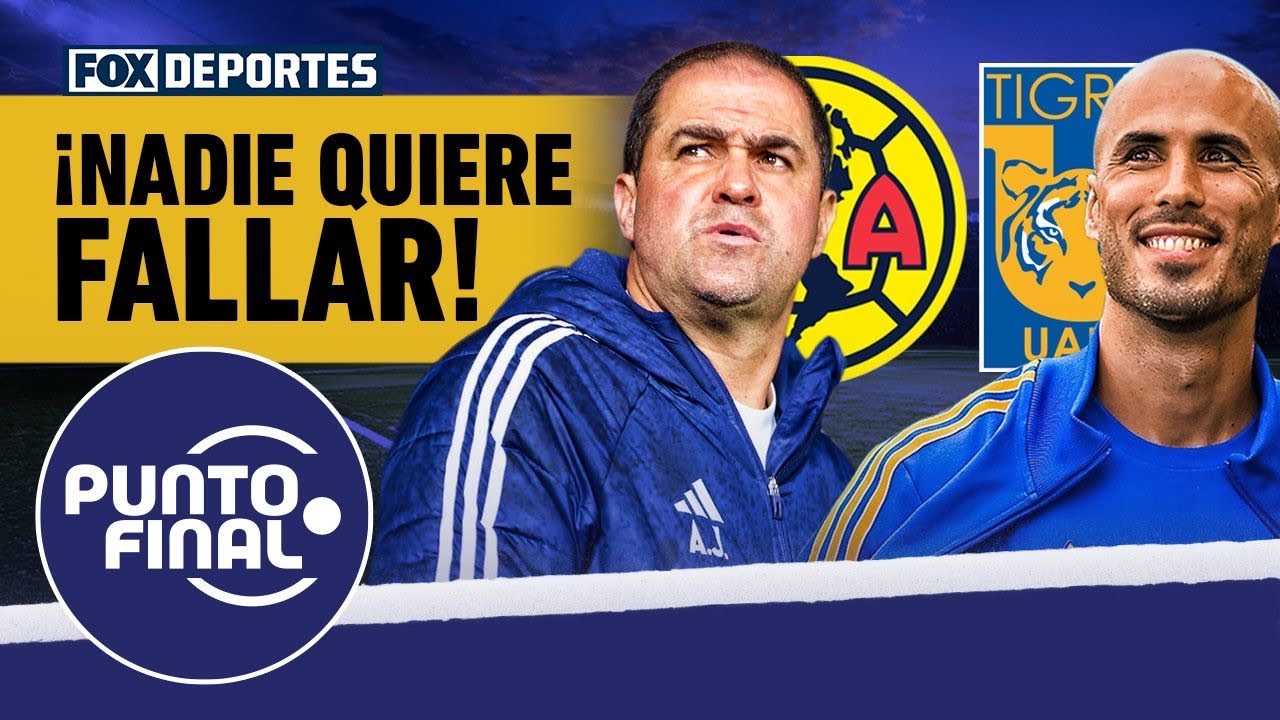 😳🫢 ¿QUIÉN TIENE MÁS NECESIDAD? América y Tigres llegan urgidos…  | Punto Final