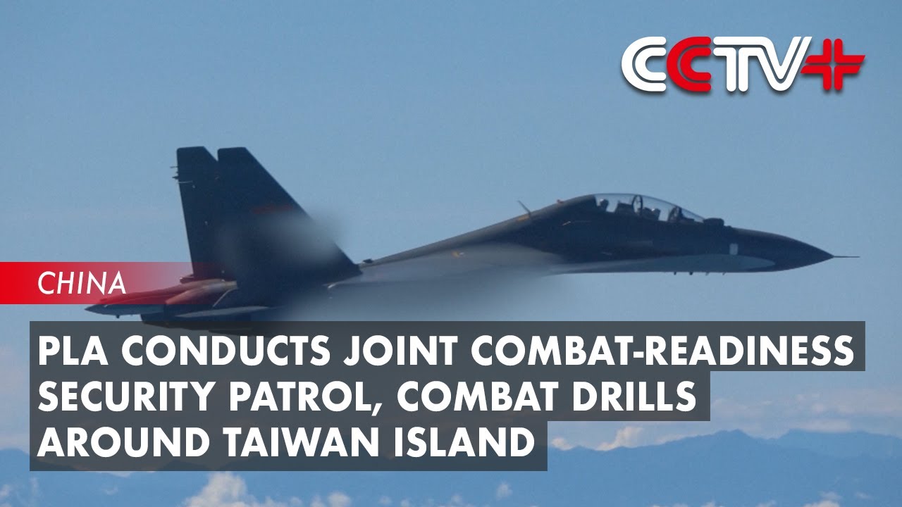 PLA Conducts Joint Combat-readiness Security Patrol, Combat Drills Around Taiwan Island